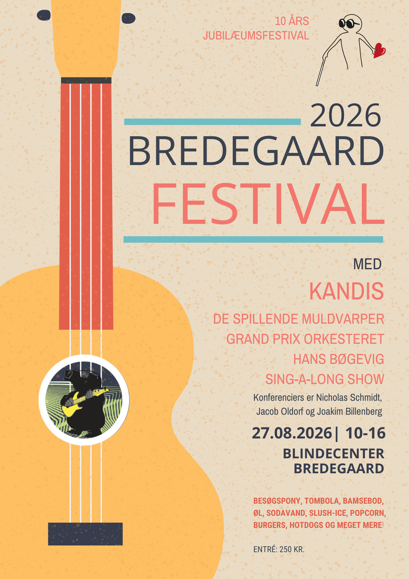 Bredegaard Festival 2026. 10 års jubilæumsfestival med Kandis, De Spillende Muldvarper, Grand Prix Orkesteret, Hans Bøgevig og Sing-a-long show. Den 27. august 2026 kl. 10-16 på Blindecenter Bredegaard. Konferenciers er Nicholas Schmidt, Jacob Oldorf og Joakim Billenberg. Besøgspony, tombola, bamsebod, øl, sodavand, slush-ice, popcorn, burgers, hotdogs og meget mere! Entré: 250 kr.